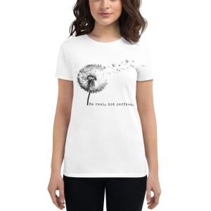 Be Real, Not Perfect t-shirt